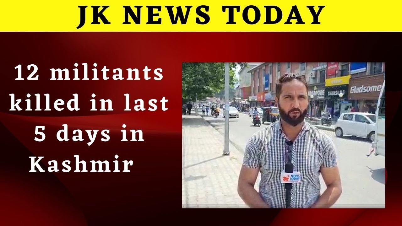 12 militants killed in last 5 days in Kashmir | JK News Today