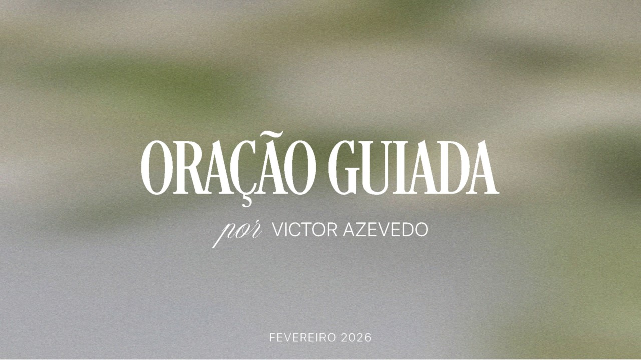 ora&ccedil;&atilde;o guiada: 09/02/2026 - infundidos - por victor azevedo