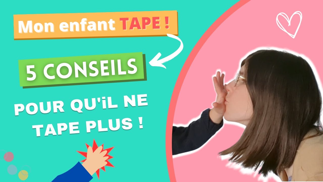Mon enfant Tape! QUE FAIRE pour qu'il arrête de Taper ?