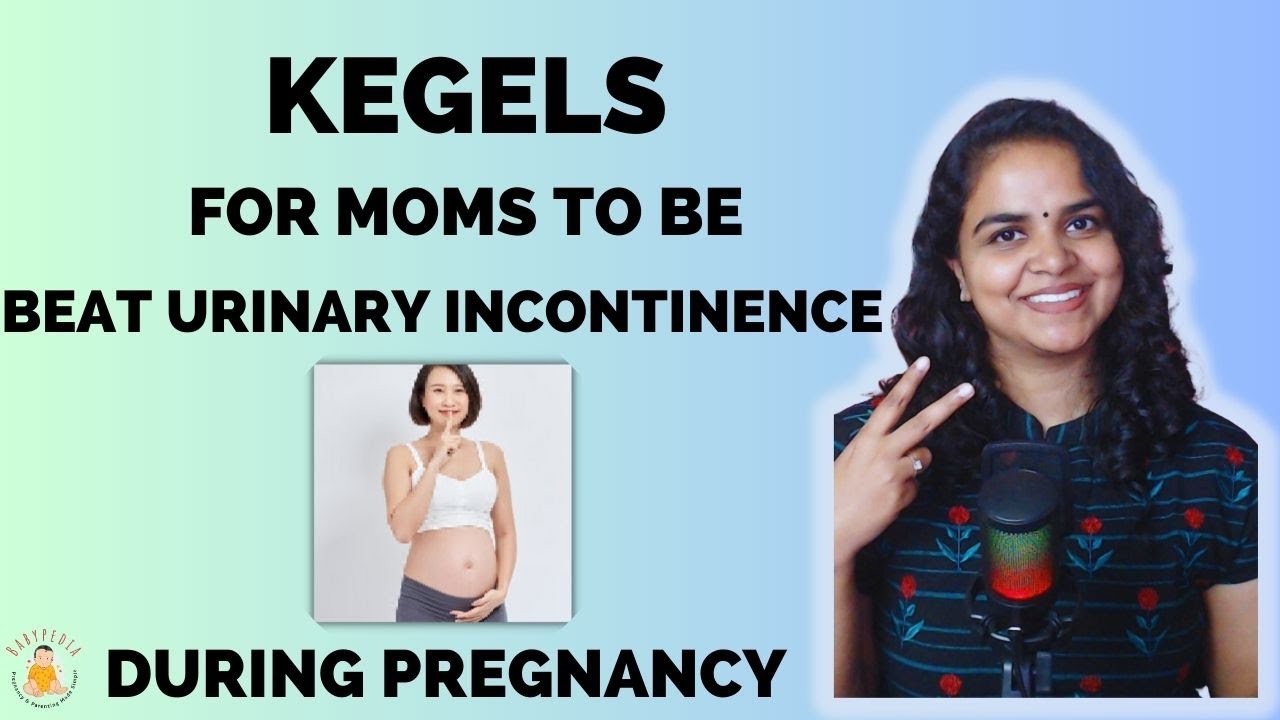Kegels for Moms to be:Beat Urinary Incontinence during pregnancy | Kegels during pregnancy | Kegels