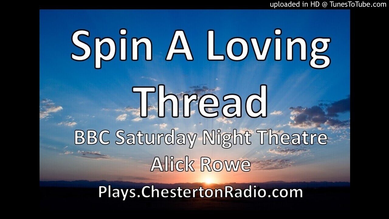 Spin A Loving Thread - Alick Rowe - BBC Saturday Night Theatre