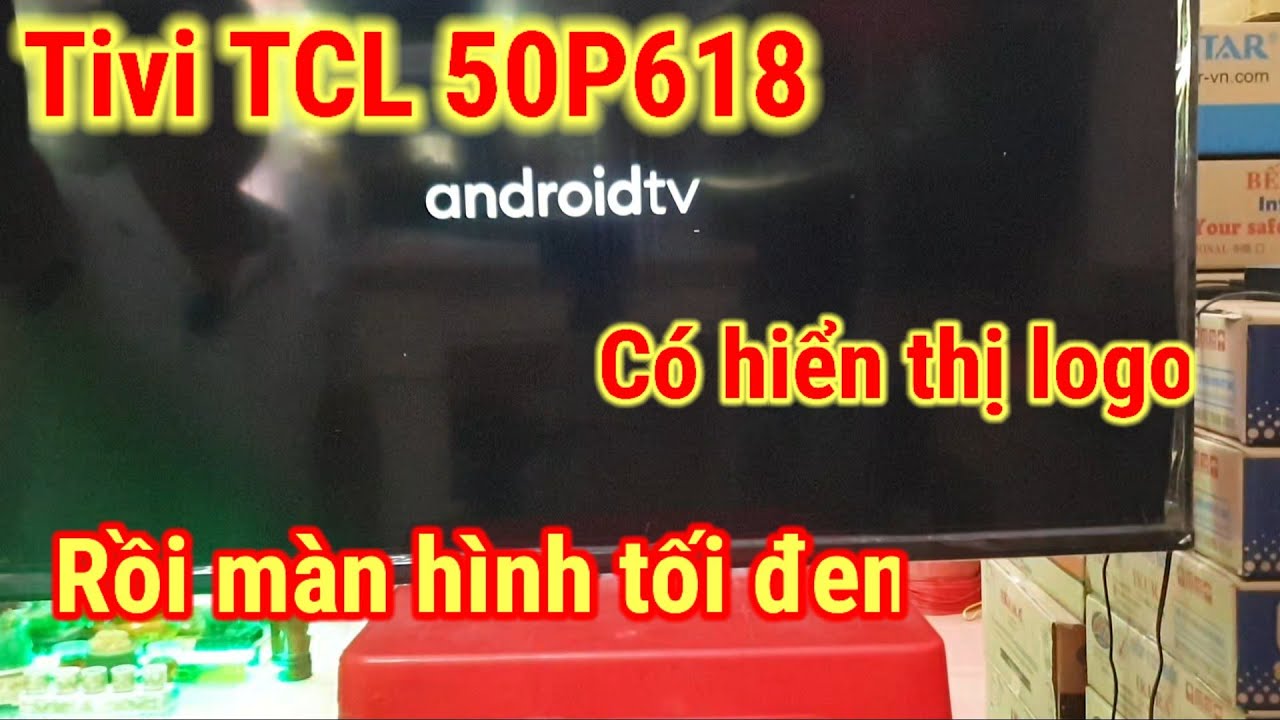 Tivi TCL 50P618 Có hiển thị logo sau đó màn hình tối đen