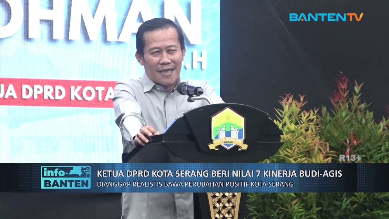 INFO BANTEN - KETUA DPRD KOTA SERANG BERI NILAI 7 KINERJA BUDI-AGIS