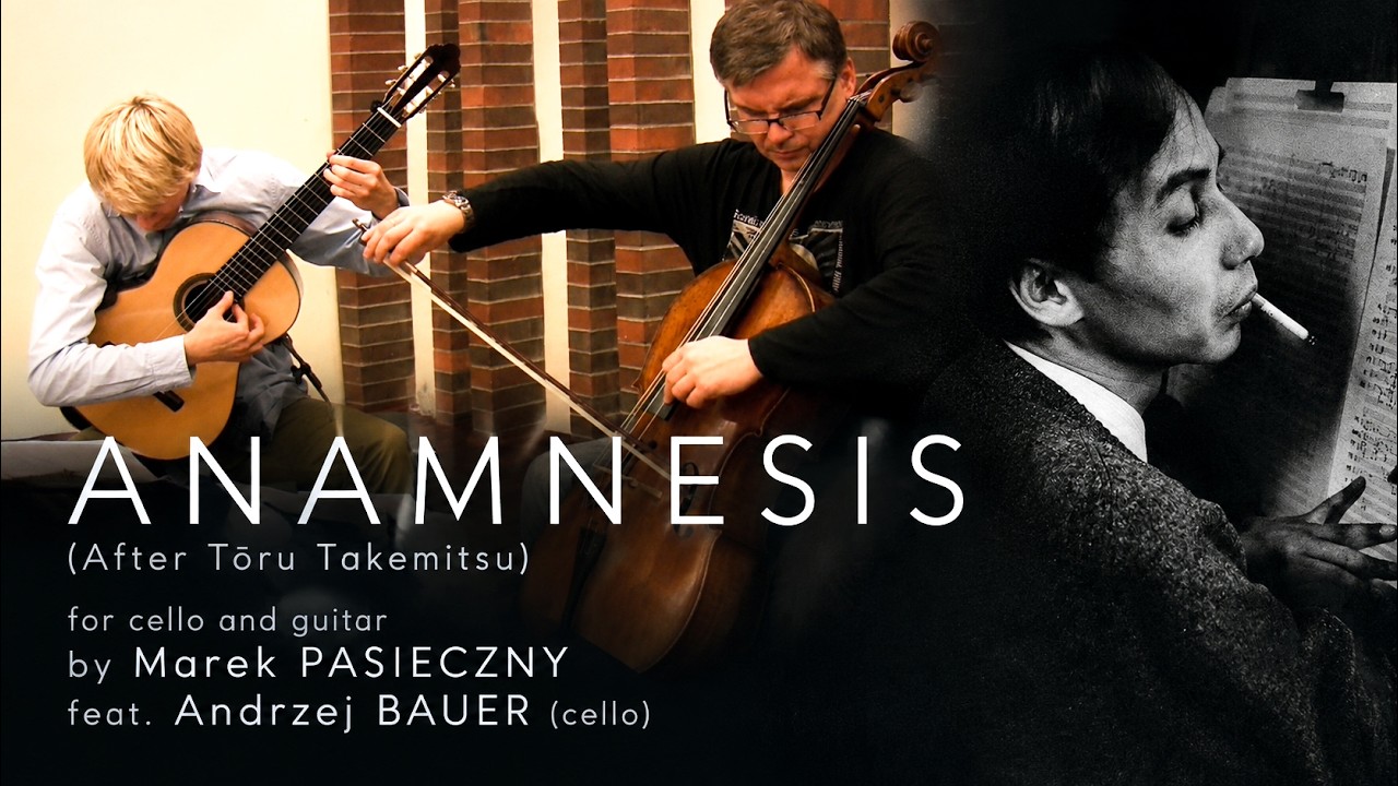 ANAMNESIS | After Tōru TAKEMITSU (for cello and guitar) by Marek PASIECZNY | feat. Andrzej BAUER