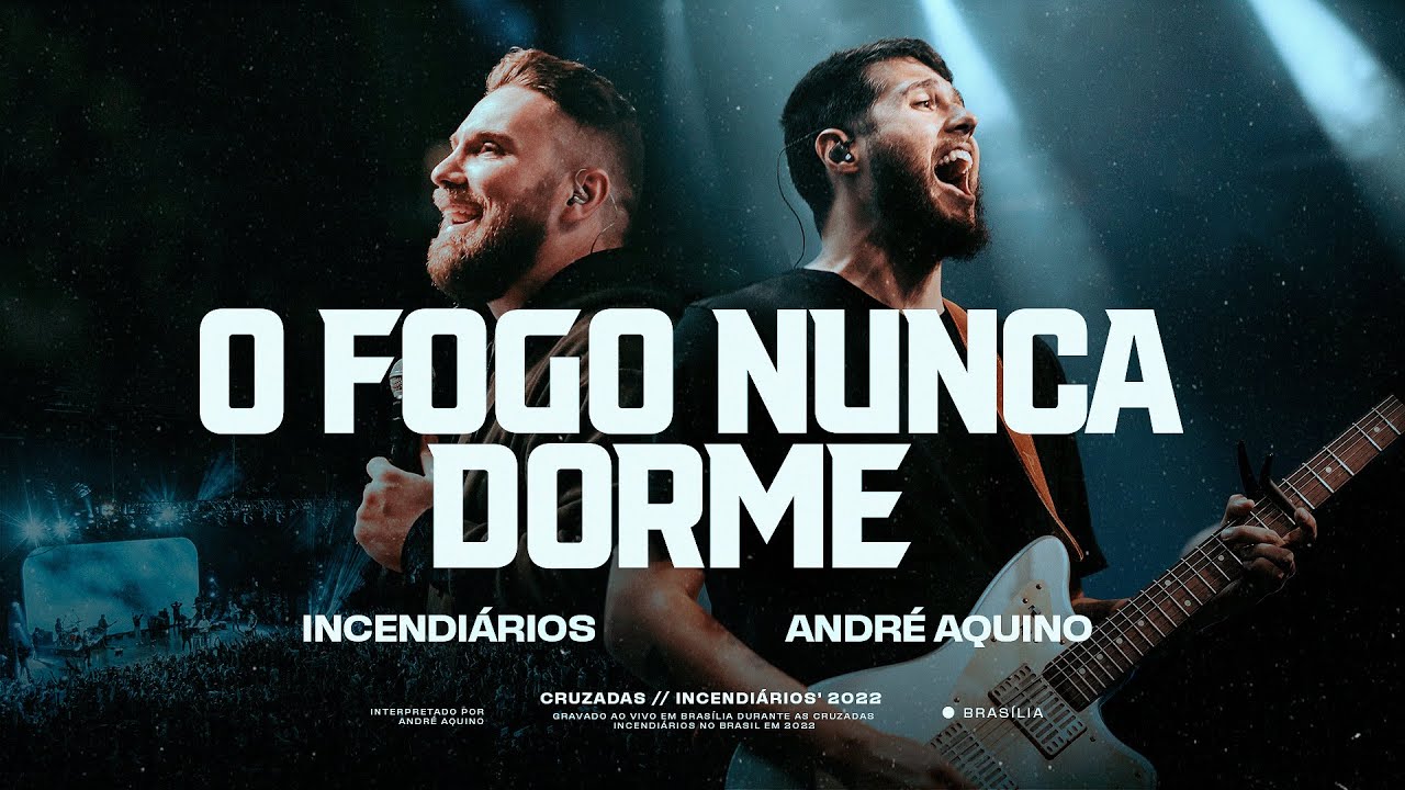 O Fogo Nunca Dorme - Ao Vivo | Incendi&aacute;rios | Andr&eacute; Aquino | Andr&eacute; Fernandes