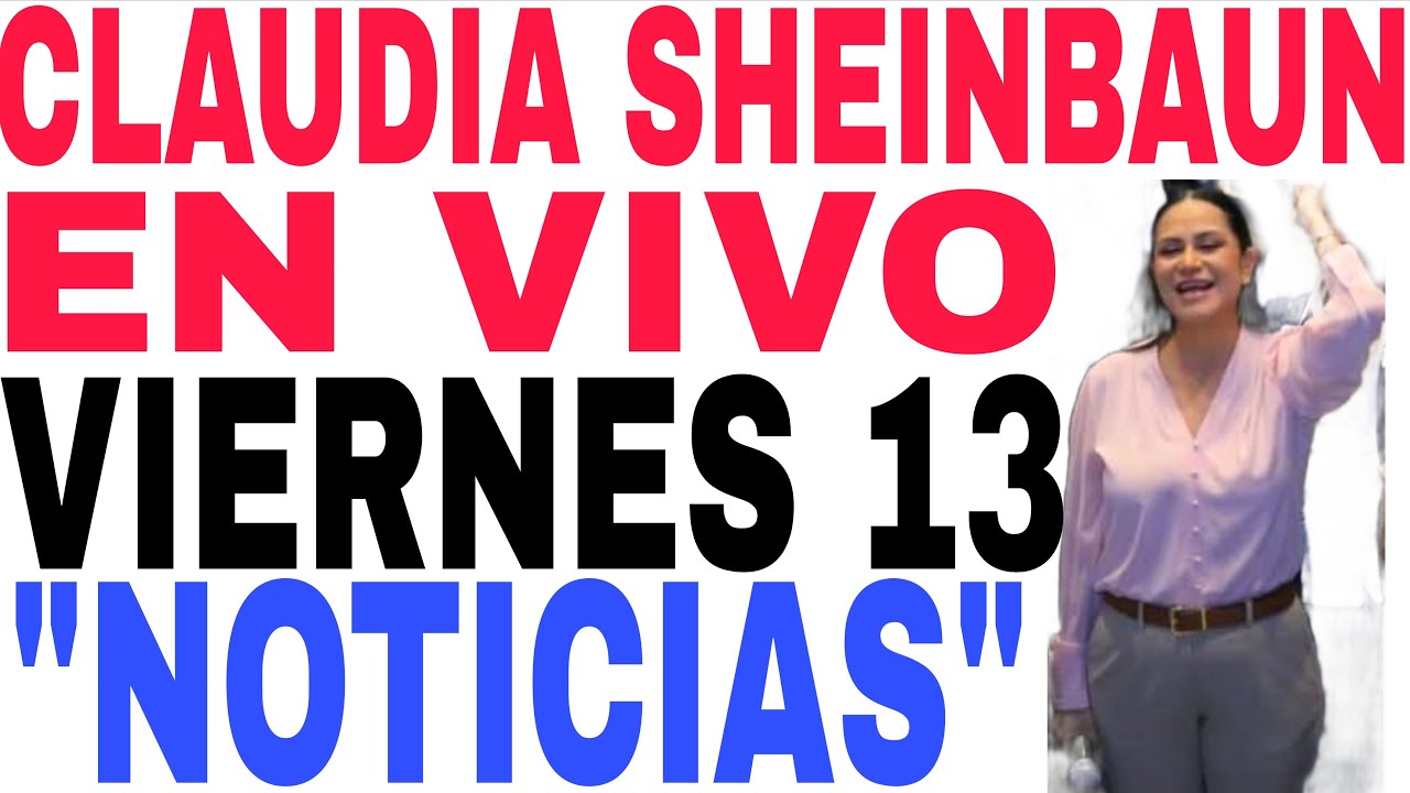 VIERNES 13 CLAUDIA SHEINBAUN EN VIVO NOTICIAS AVISO ADULTOS MAYORES