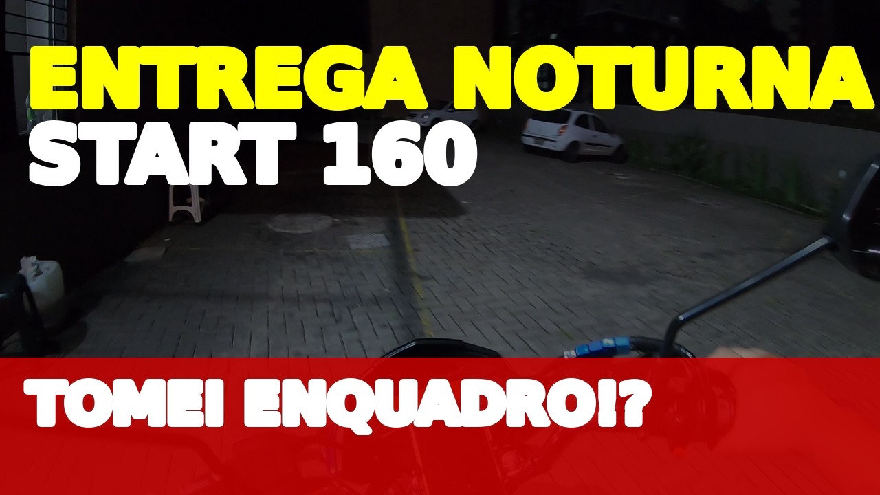 ''ENTREGA NOTURNA DE START 160'' será que tomei enquadro!?