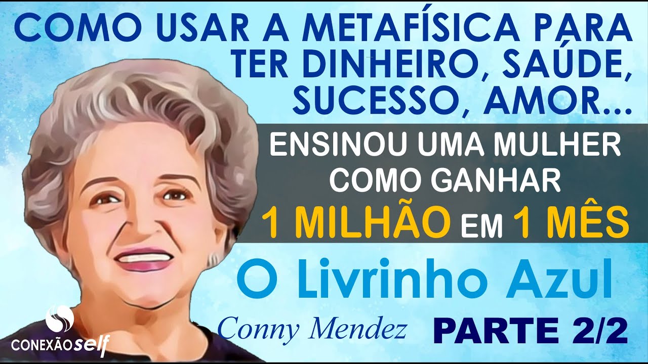 O LIVRINHO AZUL Conny Mendez (2/2) Ela ensinou uma mulher como ganhar 1 MILHÃO em 1 MÊS