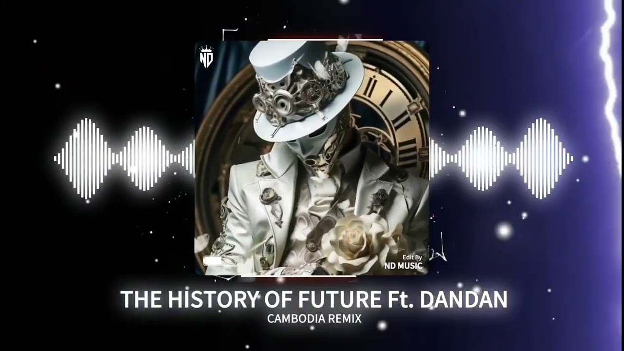THE HISTORY OF FUTURE Ft. DANDAN - CAMBODIA REMIX || Nhạc Remix Hot Tik Tok || NDMUSIC