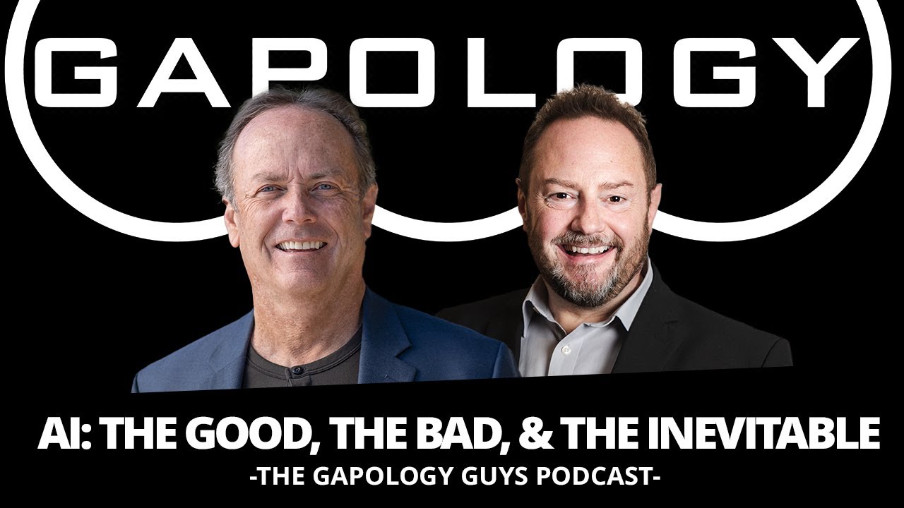 GAPOLOGY GUYS PODCAST: AI - The Good, The Bad, & The Inevitable