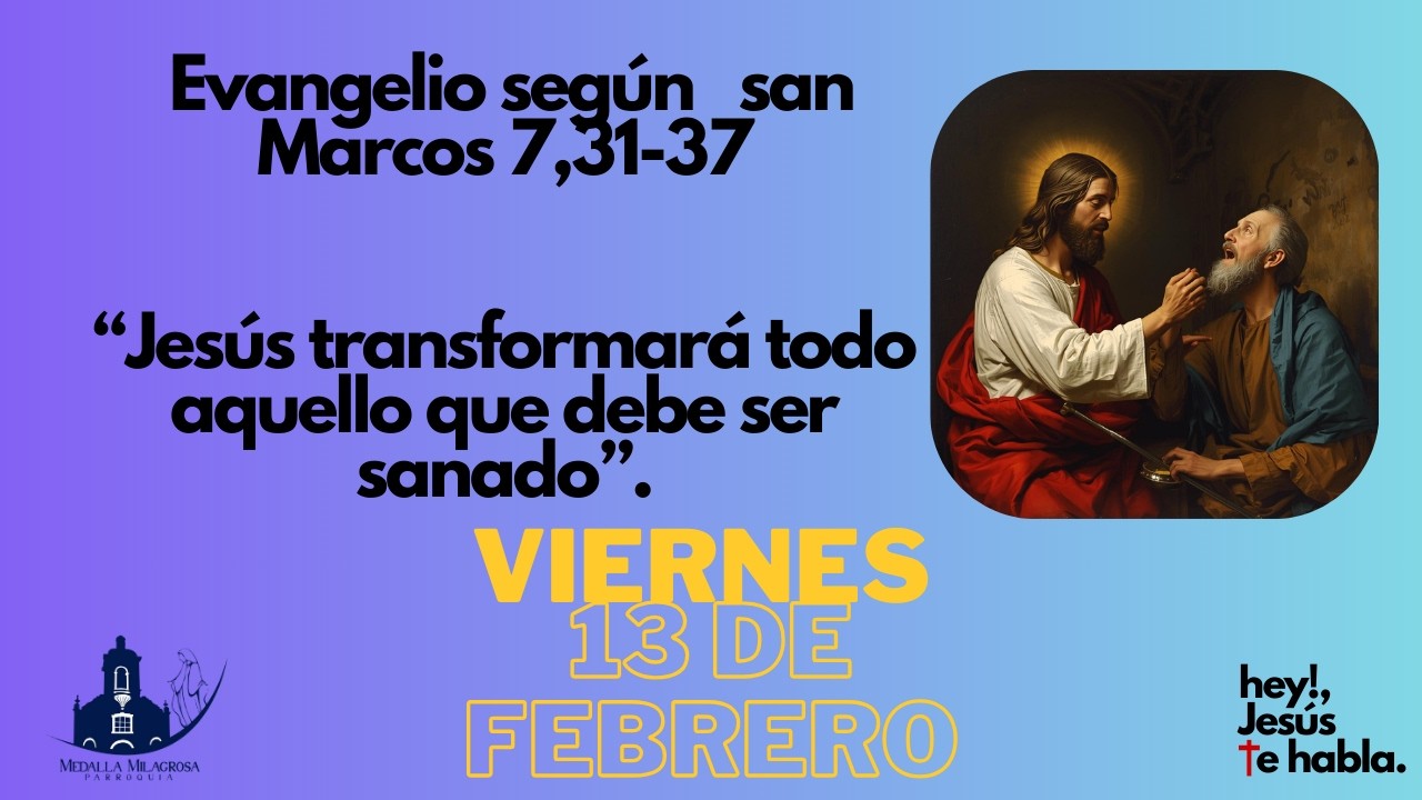 Evangelio según san san Marcos 7,31-37  “Jesús transformará todo aquello que debe ser sanado”.