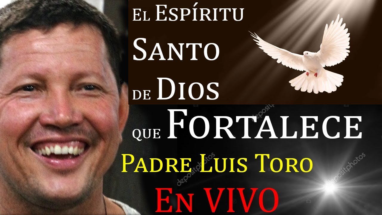 El Espíritu Santo de Dios que Fortalece - Padre Luis Toro EN VIVO desde Sucúa Ecuador 2018