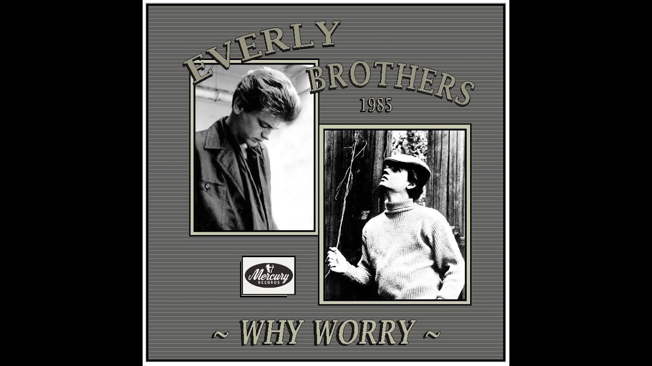 Everly Brothers - Why Worry (1985)