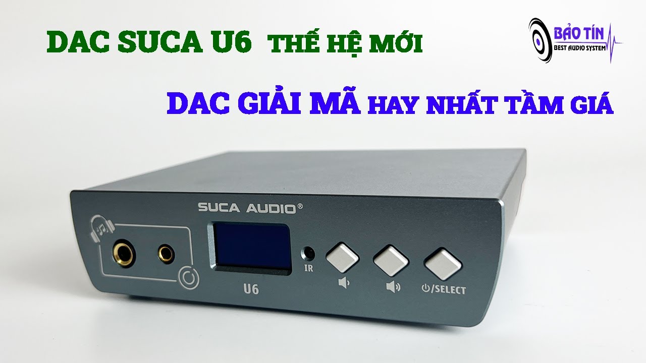 Trên Tay Đầu Giải Mã Dac Suca U6 2022 Chiếc Dac Tầm Trung Hay Nhất Của SuCa Audio !