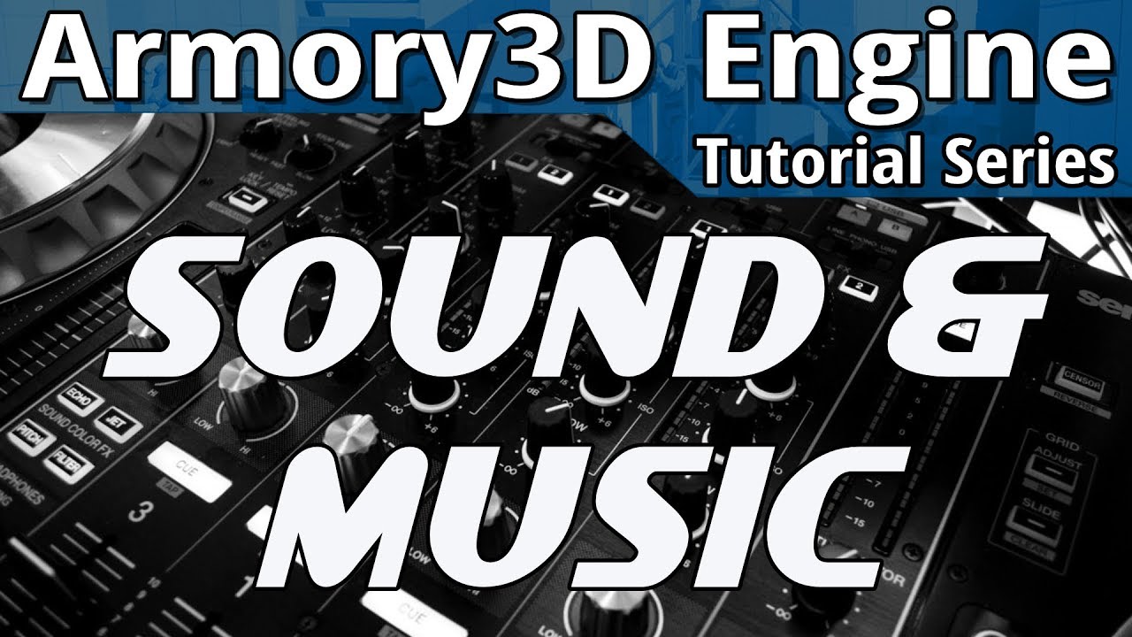 Sound & Music -- Armory3D Tutorial Series