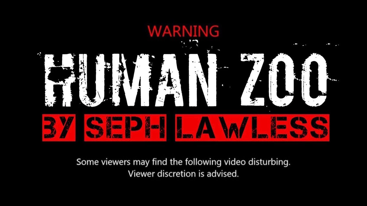Human Zoo by Seph Lawless (Viewer Discretion Advised)