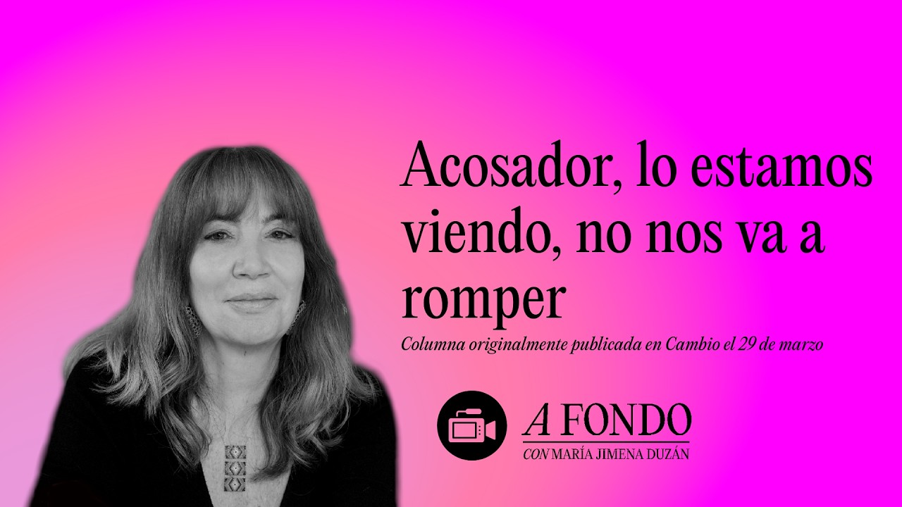 Acosador, lo estamos viendo, no nos va a romper