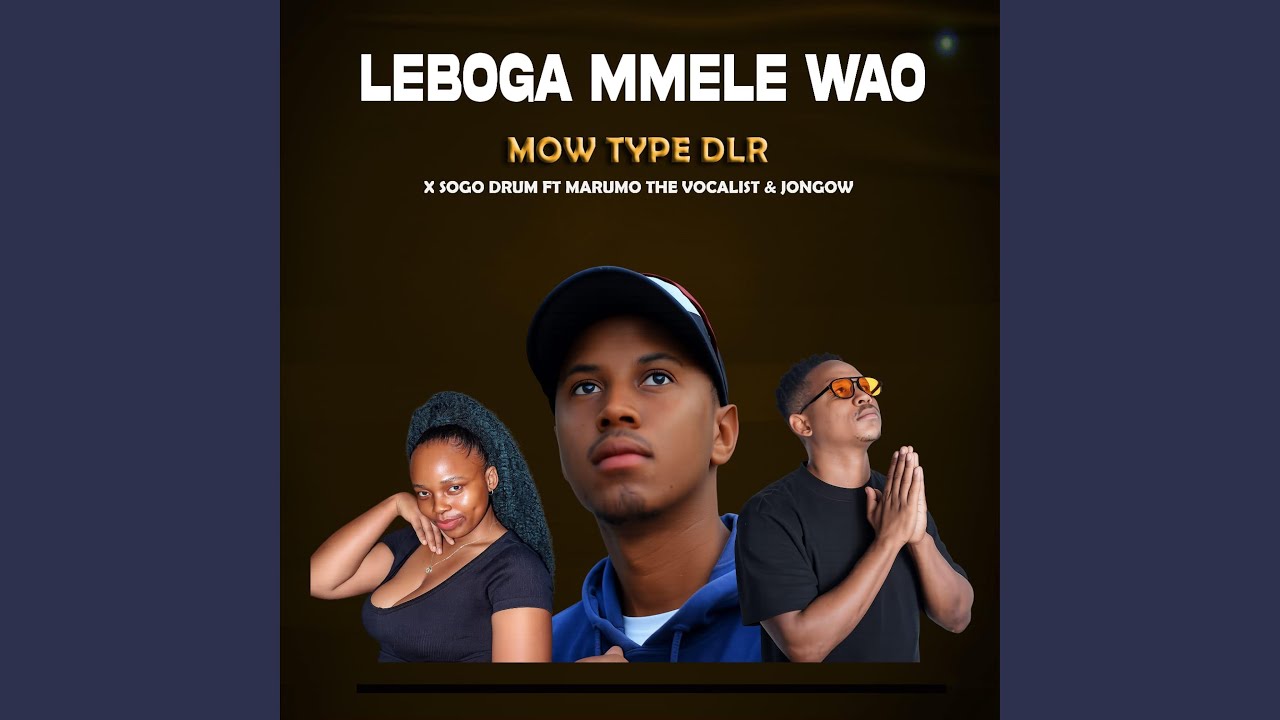 Leboga Mmele Wao (feat. Sogo Drum, Marumo The Vocalist & Jongow)