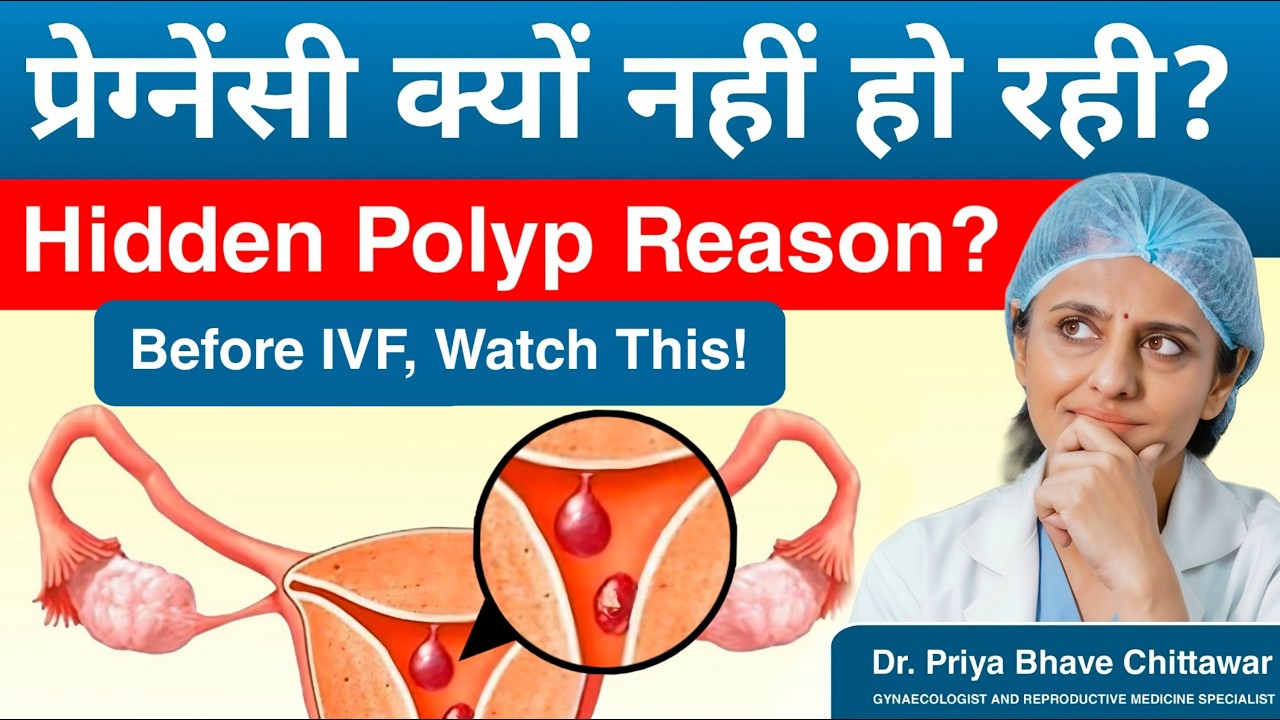 Uterine Polyp & Pregnancy: Hidden Reason for IVF Failure? | Doctor Explains | Dr. Priya Bhave