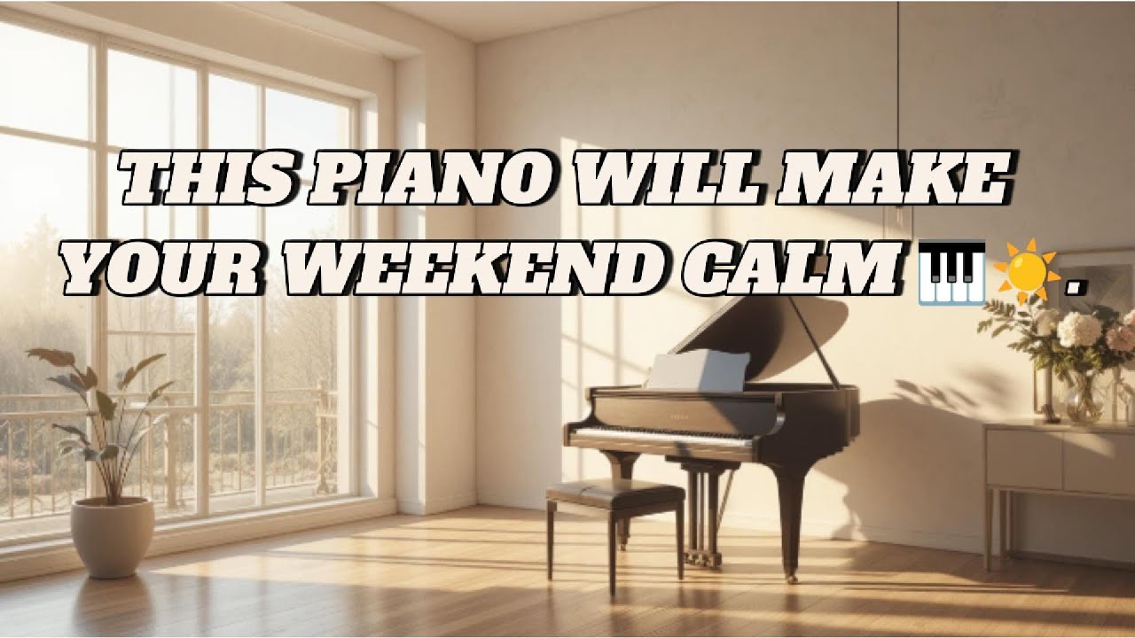 Soft Piano Collection for a Calm Weekend