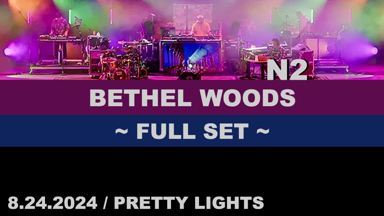 BETHEL N2 - Full Set - Bethel Woods 2024 - Pretty Lights - NY