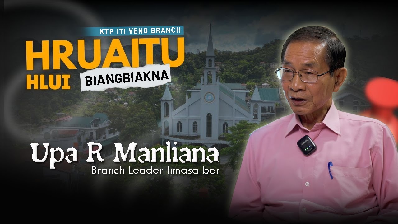 Hruaitu Hlui Biangbiakna || Upa R.Manliana - Branch Leader hmasa ber || KTP ITI Veng Branch