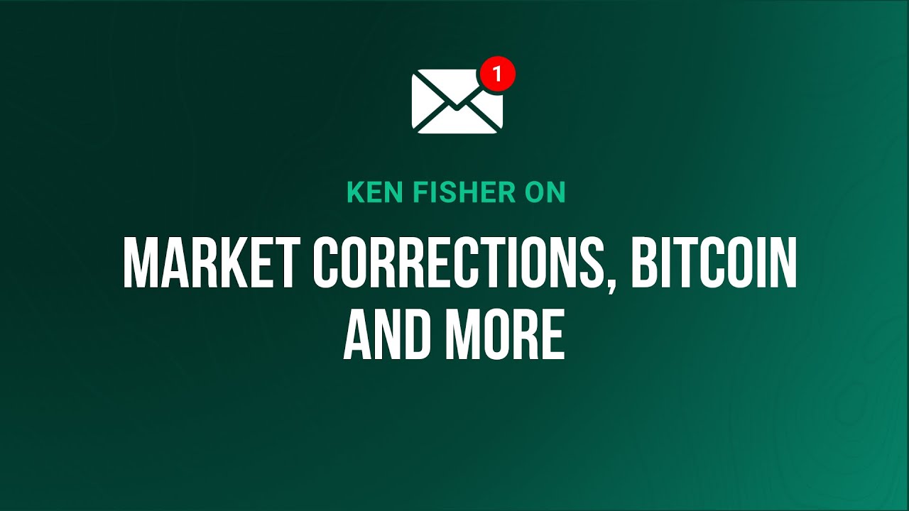 Ken Fisher Shares What You Need to Know About Market Corrections, Bitcoin and More