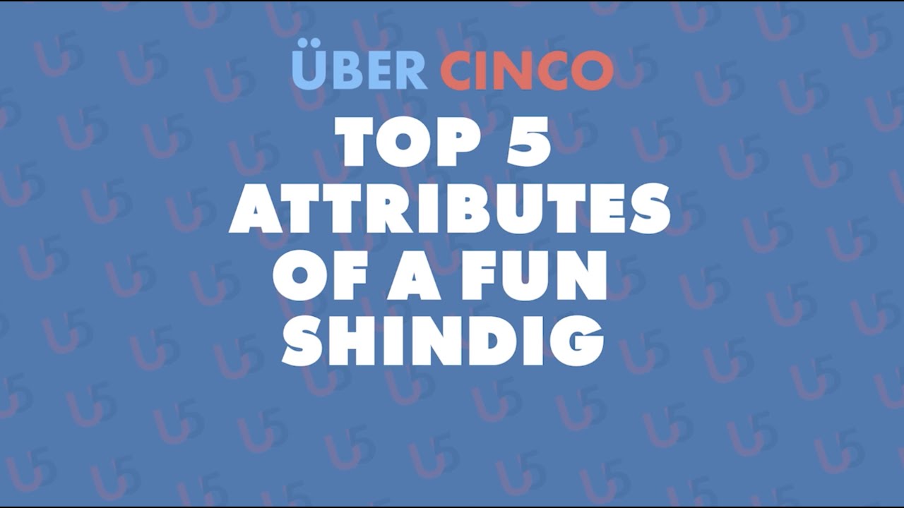 Top 5 Attributes of a Fun Shindig | Uber Cinco Podcast