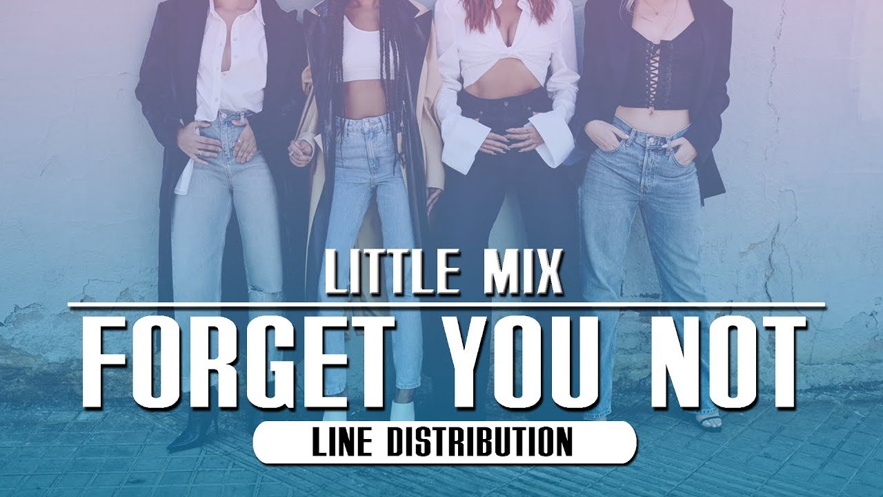 Little Mix - Forget You Not ~ Line Distribution