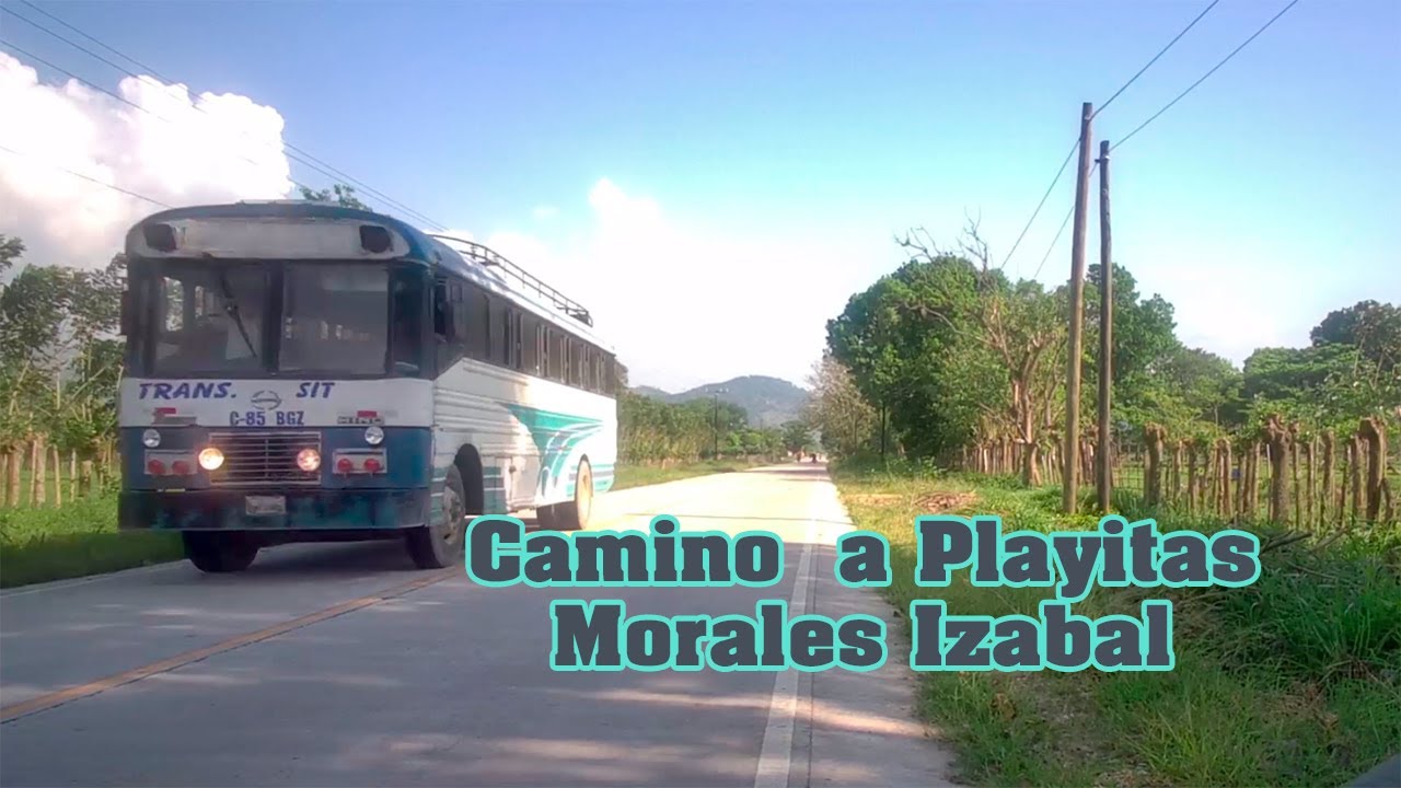 De Camino a Aldea Playitas, Morales Izabal/ pasamos nada mas de paso.