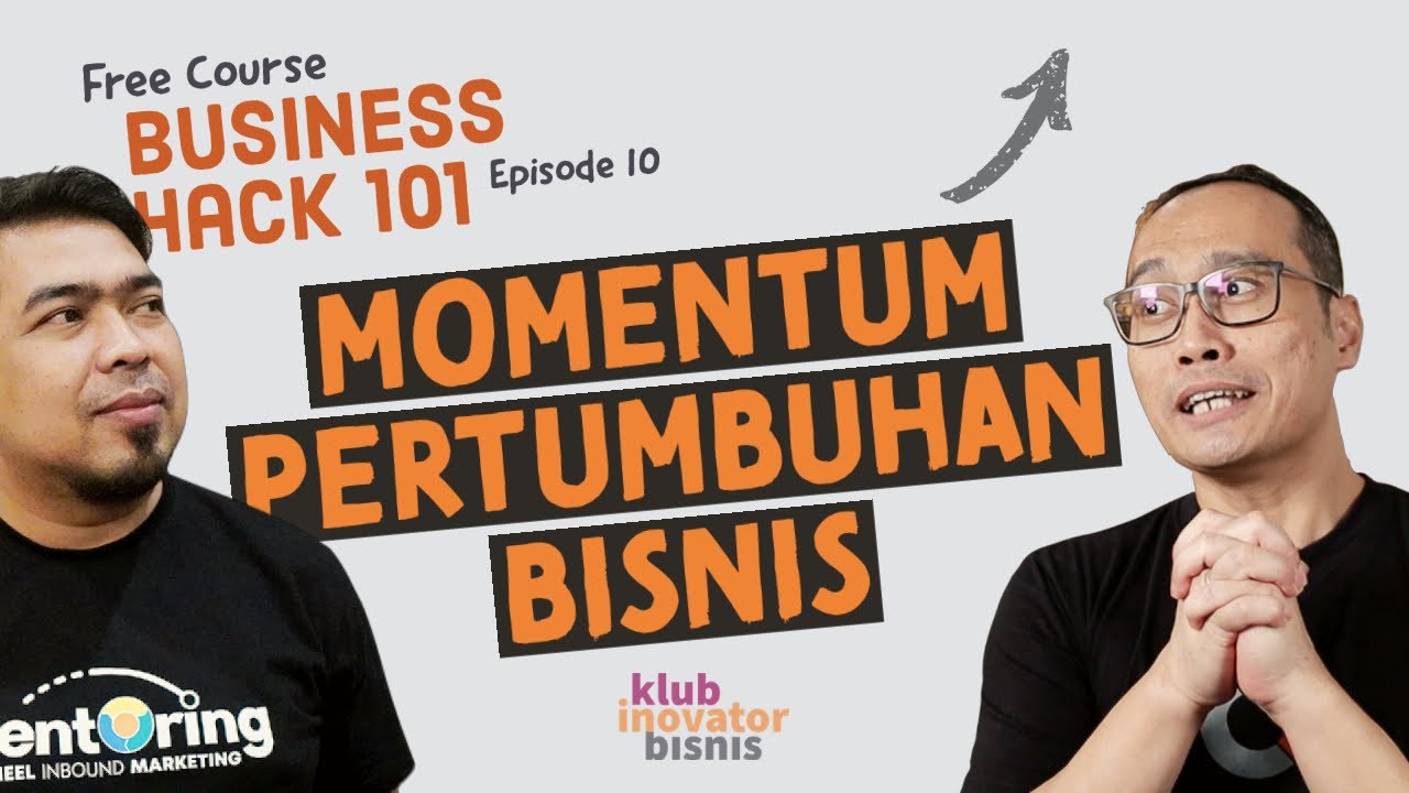 Rumus Membangun Momentum Pertumbuhan Bisnis | Business Hack Course Eps 10