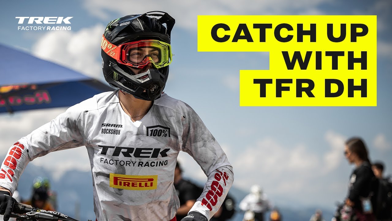 Catching up with Trek Factory Racing Downhill in the midst of a wild season