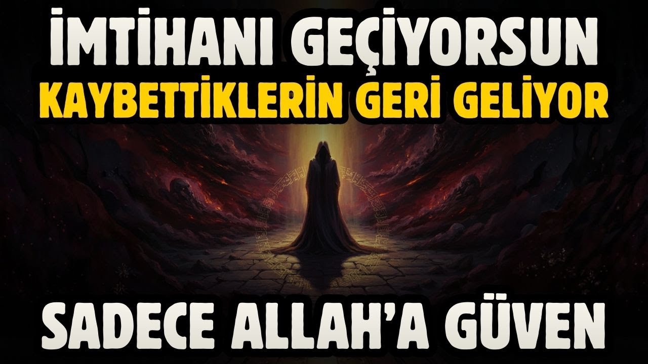 İMTİHANI GEÇİYORSUN! KAYBETTİKLERİNİ GERİ GELİYOR! SADECE ALLAH'A GÜVEN