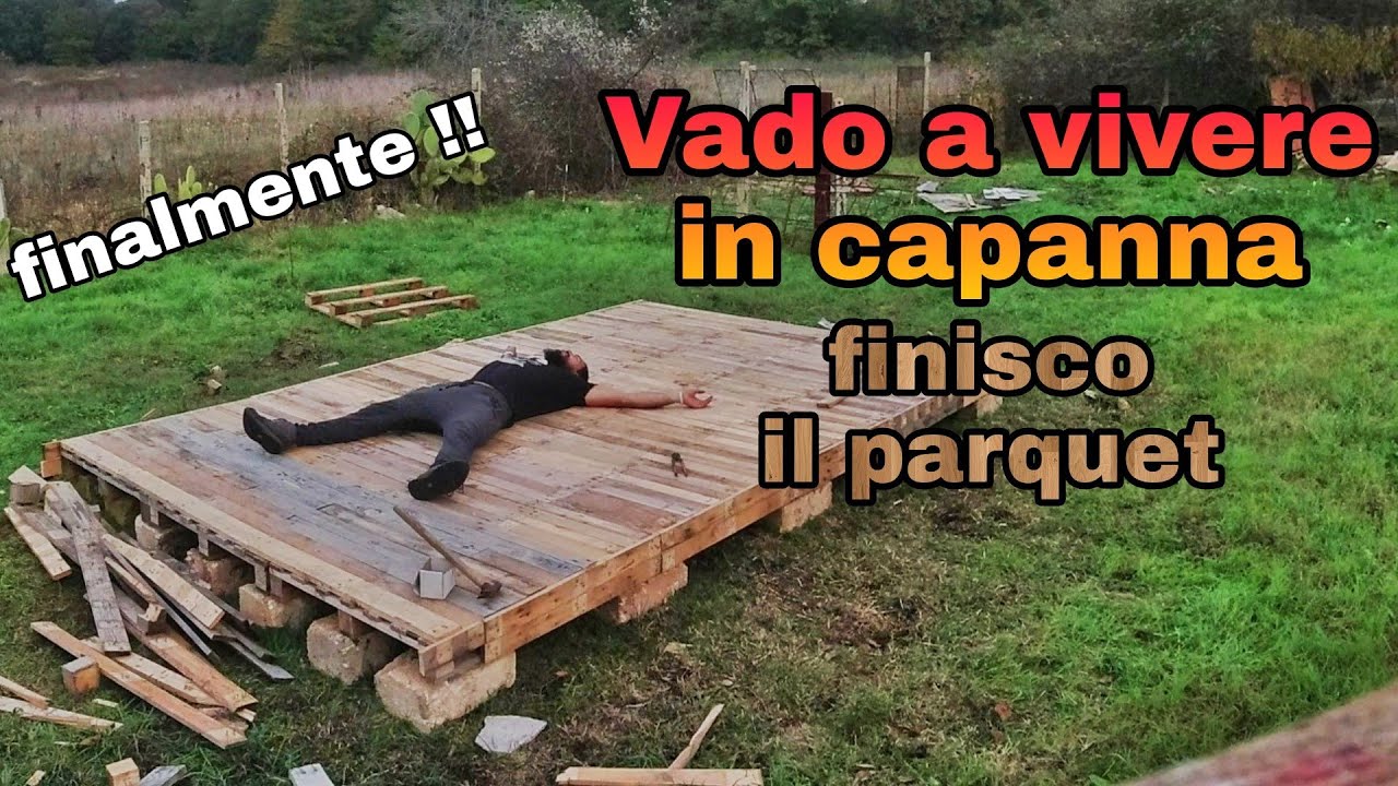 TERMINO IL PARQUET!! (Vado a vivere in capanna)