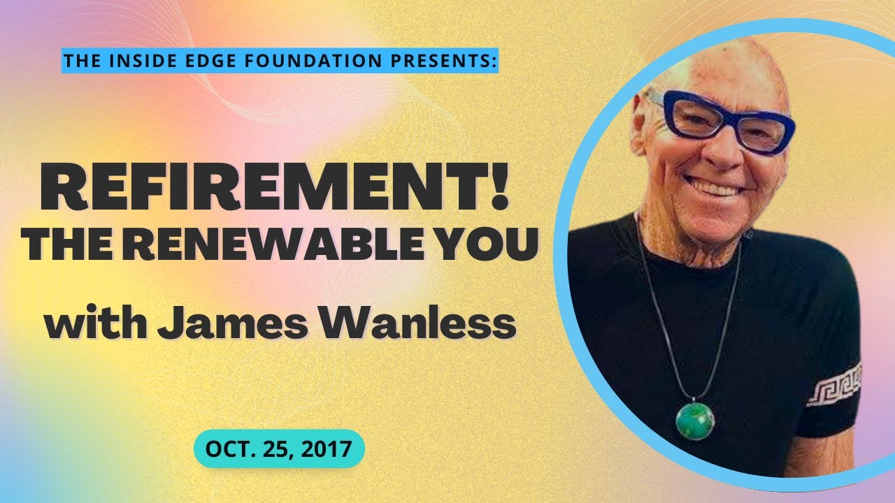 Refirement! The Renewable You with James Wanless | The Inside Edge