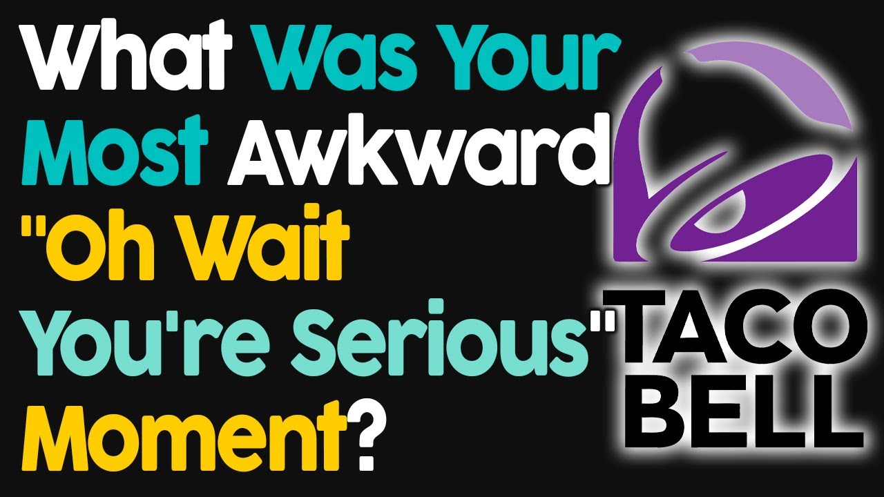 What Was Your Most Awkward 