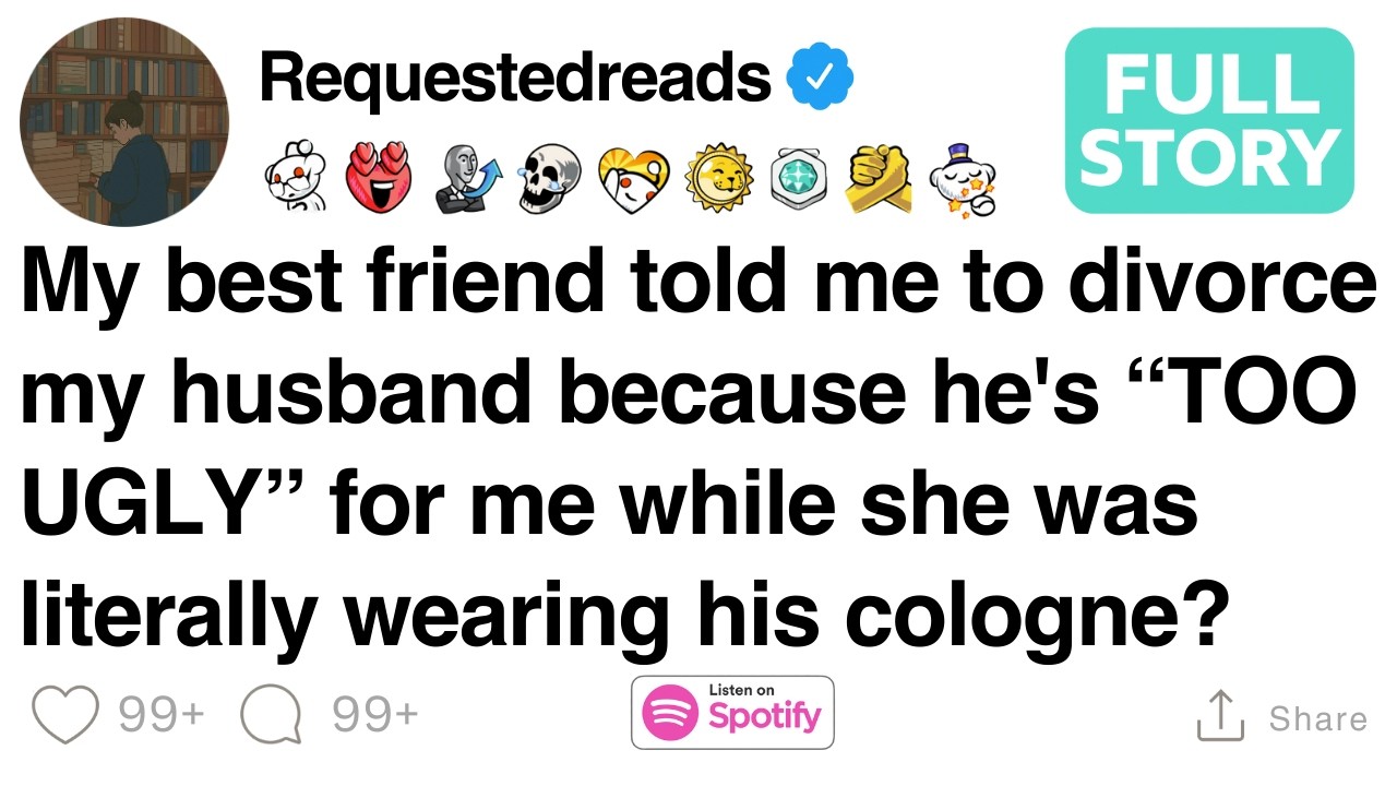 My best friend told me to divorce my husband because he's “TOO UGLY” [FULL STORY]