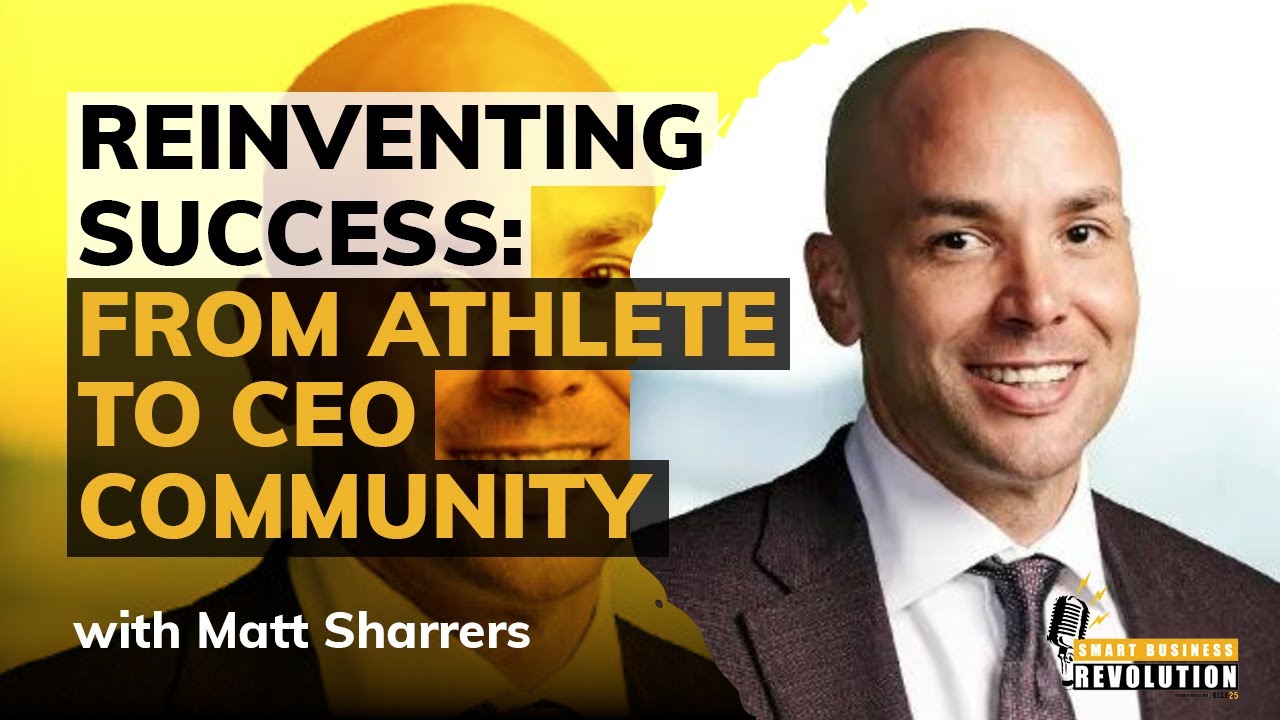 Reinventing Success: From Athlete to CEO Community With Matt Sharrers