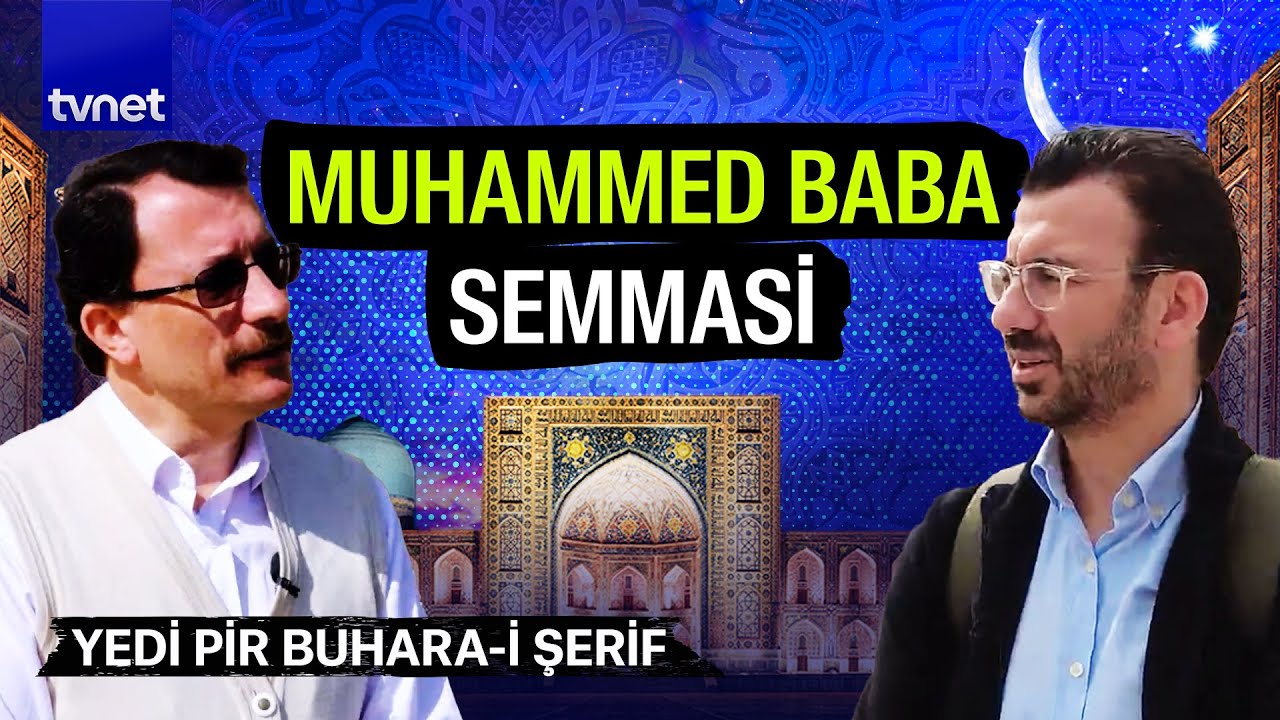 Muhammed Baba Semmasi kimdir? | Yedi Pir Buhara-i Şerif