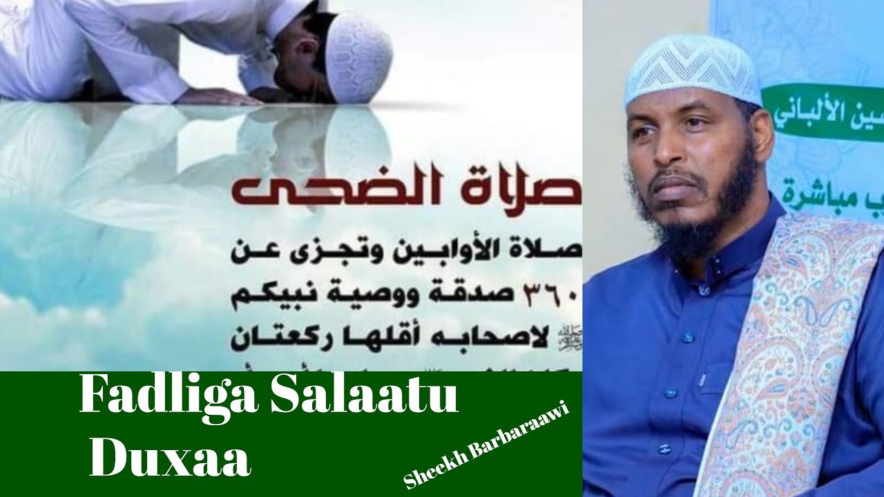 Fadliga Ay Leedahay Salatu Duxaa Iyo Faa'idooyin Laga Helayo    Sheikh Cabdullaahi Barbaraawi