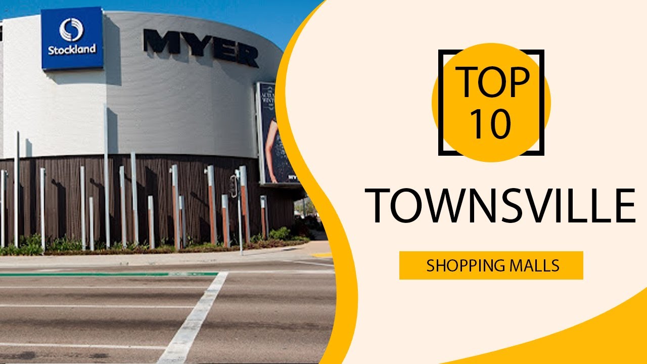 Top 10 Shopping Malls to Visit in Townsville | Australia - English