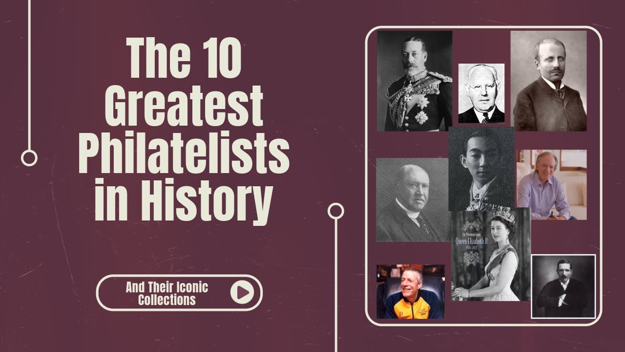 Top10 Philatelists - The 10 Greatest Philatelists in History and Their Iconic Collections