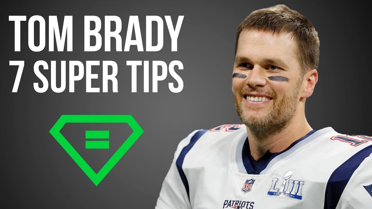 Tom Brady | 7 Super Tips