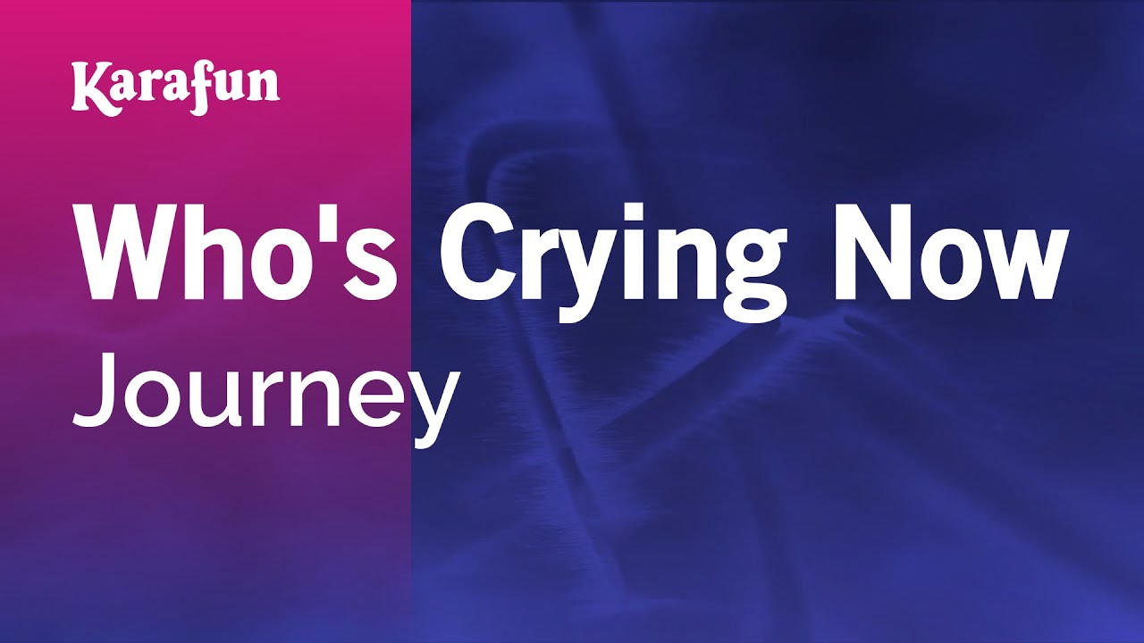 Who's Crying Now - Journey | Karaoke Version | KaraFun