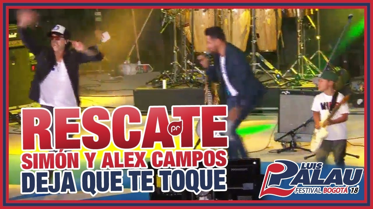 RESCATE ft. Simon y Alex Campos -Deja Que Te Toque- Festival Palau Bogotá 2018
