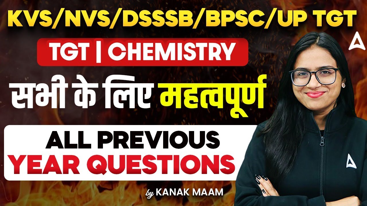 KVS,NVS,DSSSB,BPSC & UP TGT PGT Chemistry All Previous Year Questions | By Kanak Ma'am