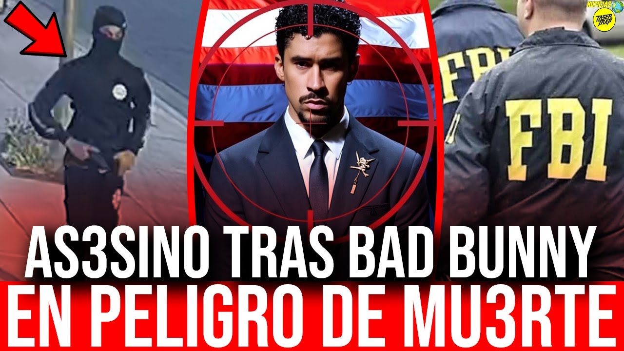 BAD BUNNY EN P3LIGRO DE MU3RTE: AS3SINO TRAS BAD BUNNY! FBI INVESTIGA EL CASO