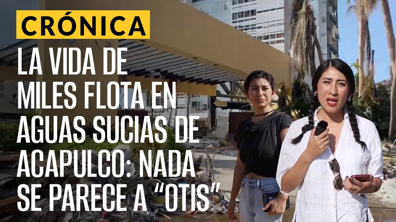 CRÓNICA | La vida de miles flota en aguas sucias de Acapulco: nada se parece a “Otis”