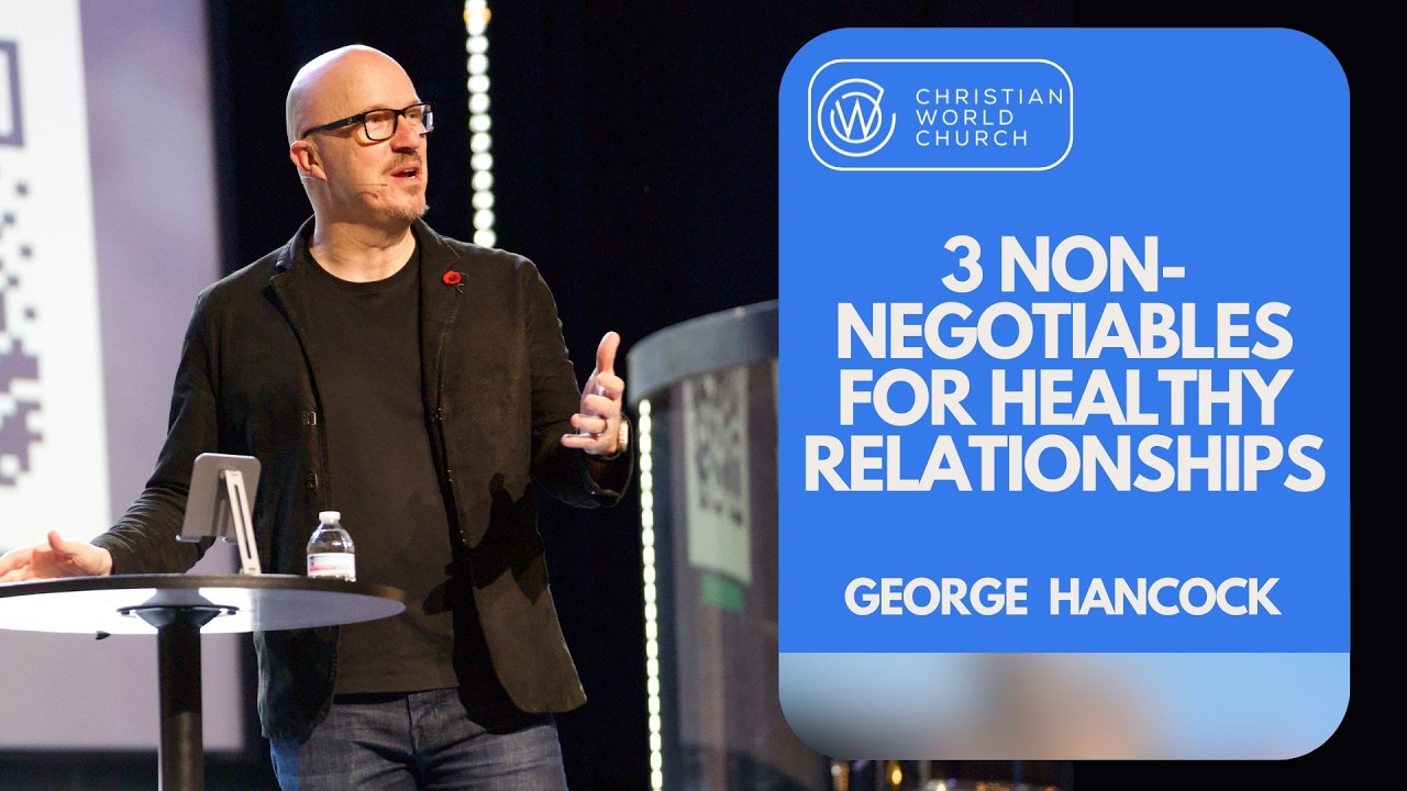 3 Non-Negotiables For a Healthy Relationships | George Hancock | Together Part 2
