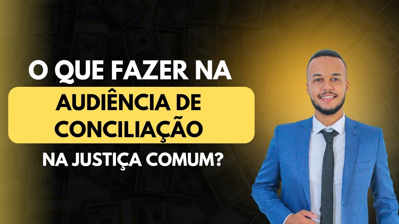 COMO FUNCIONA UMA AUDIÊNCIA DE CONCILIAÇÃO? PASSO A PASSO - O QUE FAZER? DICAS - SAIBA MAIS.